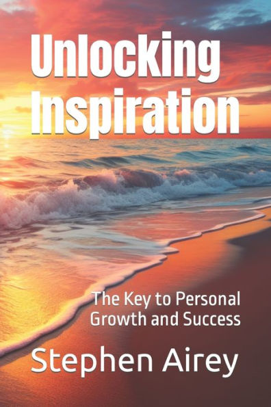 Unlocking Inspiration: The Key to Personal Growth and Success