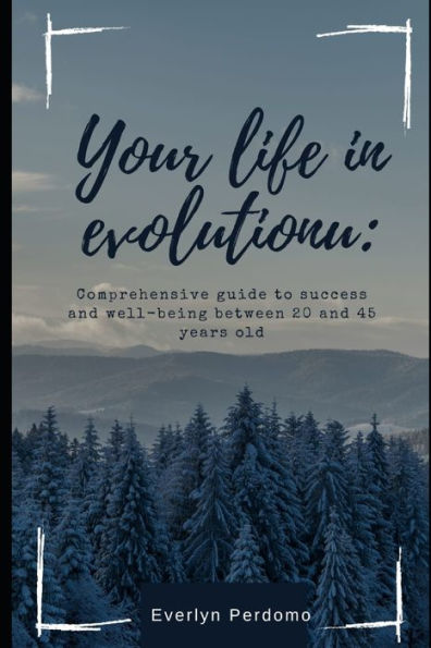 Your Evolving Life: Comprehensive Guide to Success and Well-being between 25 and 40