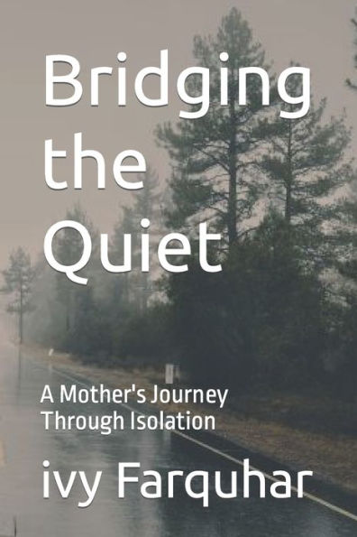 Bridging the Quiet: A Mother's Journey Through Isolation