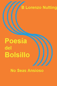 Title: Poesï¿½a del Bolsillo: No Seas Ansioso:, Author: B. Lorenzo Nutting