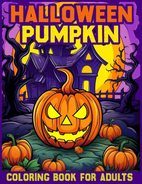 Halloween pumpkin coloring book for adults: Spooky Designs for Ghoulish Coloring Fun