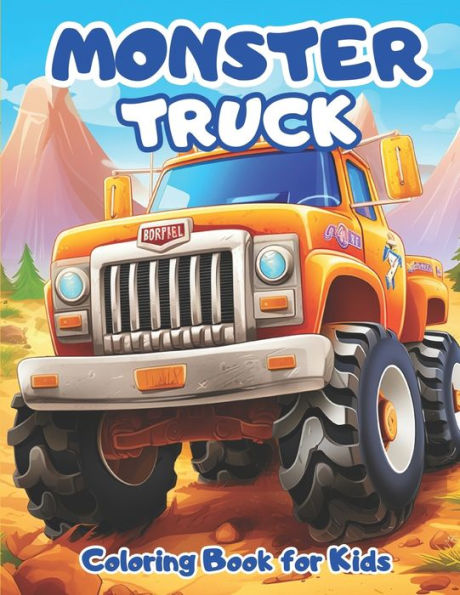 Monster Truck Coloring Book For Kids: : Truck Coloring Book for Kids Ages 3-10, For Kids Who Love Monster Truck