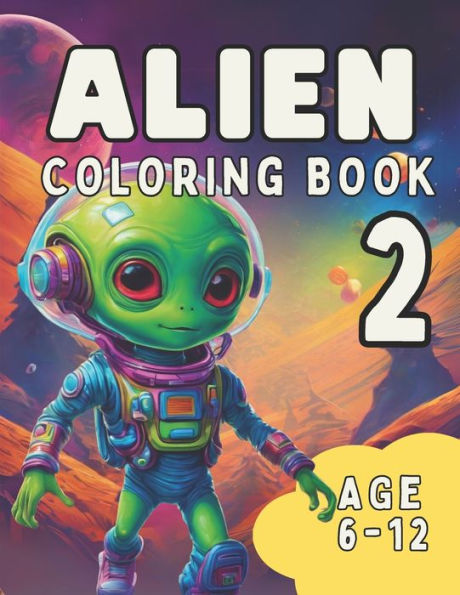 Alien Coloring Book 2: Another Awesome Coloring Book for Kids Age 6 - 12