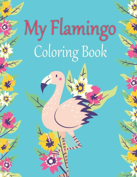 My Flamingo Coloring Book: A Fun and Creative Coloring Book for Color Recognition While Relaxing