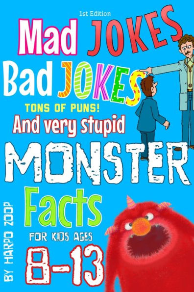 Mad Jokes, Bad Jokes, Tons of Puns, and very stupid monster facts.: For kids ages 8-13