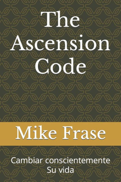 The Ascension Code: Cambiar conscientemente Su vida