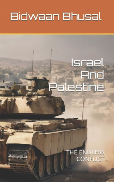 Israel And Palestine: THE ENDLESS CONFLICT