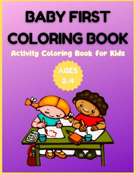 Baby First Coloring Book - Activity Coloring Book for Kids Ages 2-4
