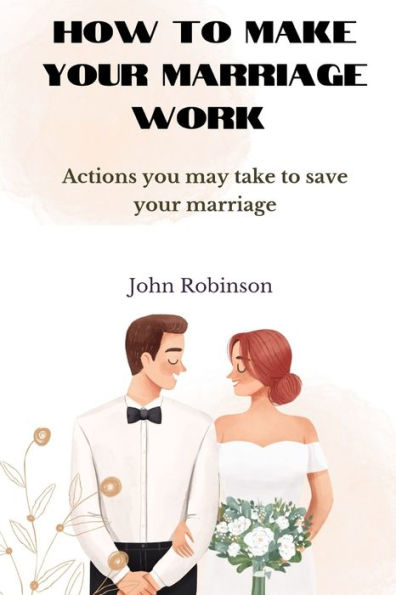 How to make your marriage work: Actions you may take to save your marriage