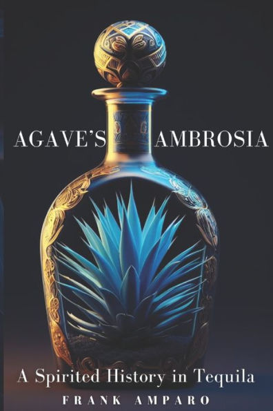 Agave's Ambrosia: A Spirited History of Tequila