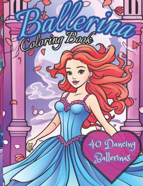Ballerina Coloring Book: 40 Dancers to color: Activity book for kids ages 4-12