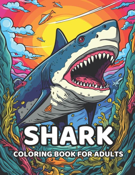 Shark Coloring Book For Adults: Exploring the ocean in a relaxed and mindful way