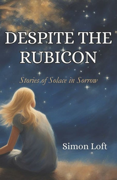 Despite the Rubicon: Stories of Solace in Sorrow