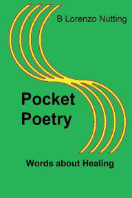 Title: Pocket Poetry: Words about Healing:, Author: B. Lorenzo Nutting