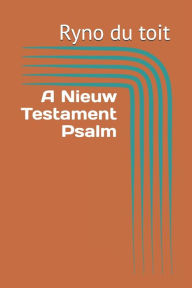Title: A Nieuw Testament Psalm, Author: Ryno du toit