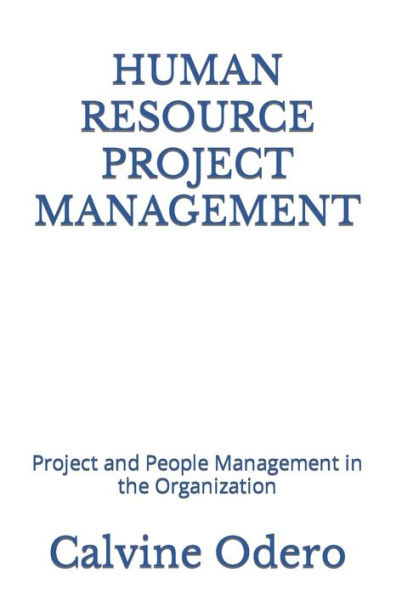 HUMAN RESOURCE PROJECT MANAGEMENT: Project and People Management in the Organization