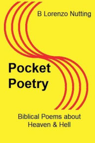Title: Pocket Poetry: Biblical Poems about Heaven & Hell:, Author: B. Lorenzo Nutting