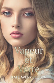 Title: Vapeur et Verre, Author: Kate Avery Ellison