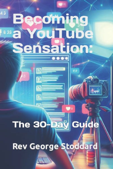 Becoming a YouTube Sensation: the 30-Day Guide