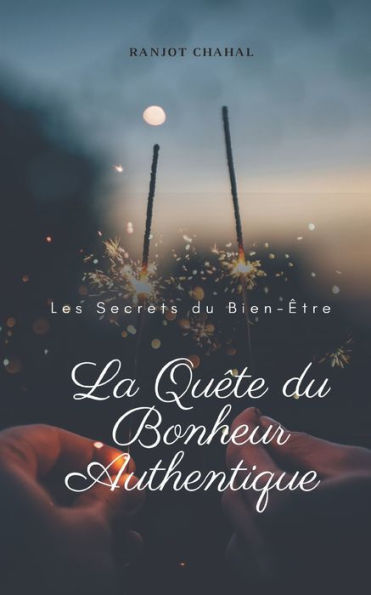 La Quête du Bonheur Authentique: Les Secrets Bien-Être