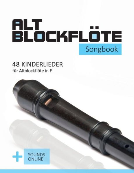 Altblockflöte Songbook - 48 Kinderlieder für Altlockflöte in F: + Sounds online