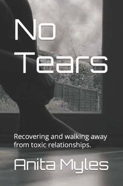 No Tears: Recovering and walking away from toxic relationships.