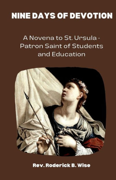 Nine Days of Devotion: A Novena to St. Ursula - Patron Saint of Students and Education