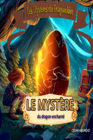 Title: Le Mystère Du Dragon Enchanté: Les mystères de la Comté du Dragon, Author: CESAR ABUNDIO