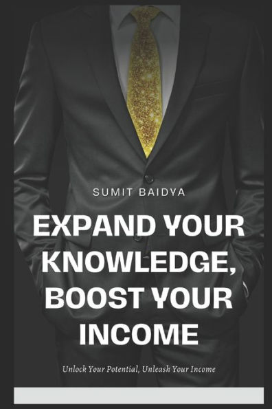 Expand Your Knowledge, Boost Your Income: Unlock Your Potential, Unleash Your Income