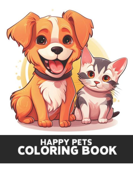 Adorable Pets Coloring Book: Happy Cats, Dogs and Bunnies: 40+ Cute Drawings for Painting