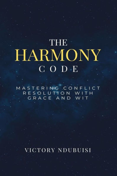 The Harmony Code: Mastering Conflict Resolution With Grace and Wit