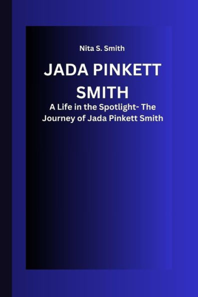 JADA PINKETT SMITH: A Life in the Spotlight- The Journey of Jada Pinkett Smith