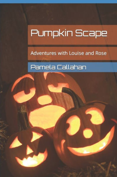 Pumpkin Scape: Adventures with Louise and Rose