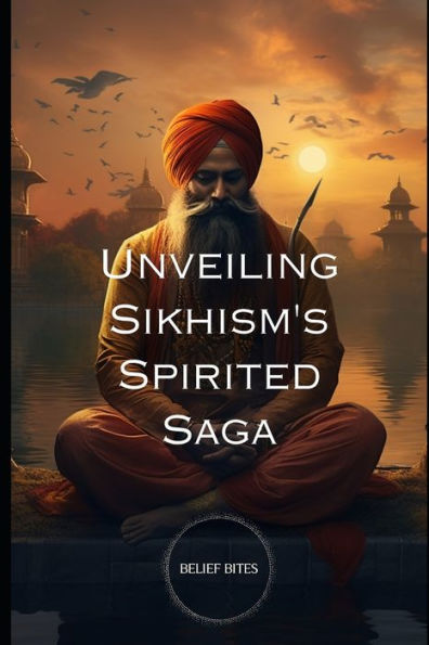 Unveiling Sikhism's Spirited Saga