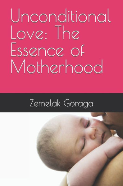 Unconditional Love: The Essence of Motherhood