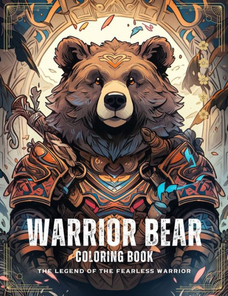 Warrior Bear Coloring Book: A Courageous Coloring Adventure: 50 Inspiring Illustrations with Captivating Quotes