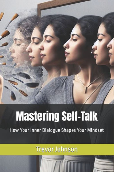 Mastering Self-Talk: How Your Inner Dialogue Shapes Your Mindset