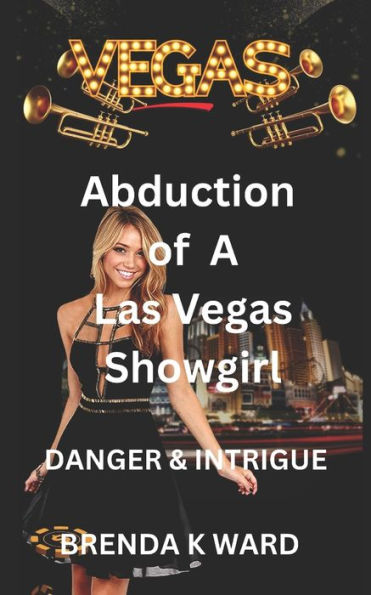 ABDUCTION OF A VEGAS SHOWGIRL: DANGER & INTRIGUE