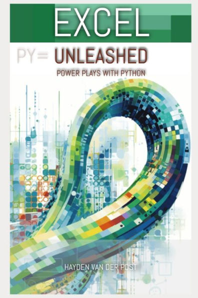 Excel Unleashed: Powerplay's with python: Python in Excel for Finance