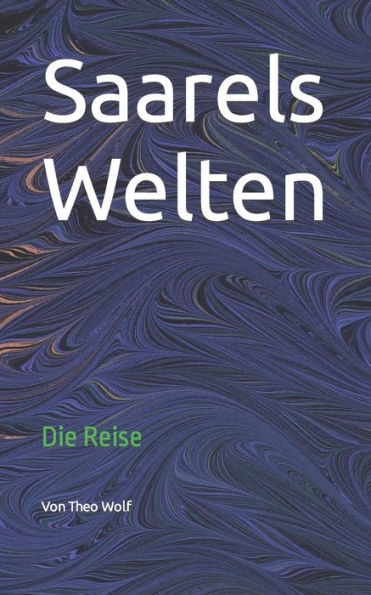 Saarels Welten: Die Reise