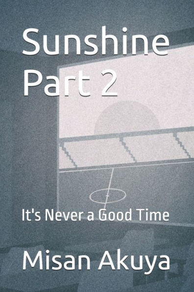 Sunshine Part 2: It's Never a Good Time