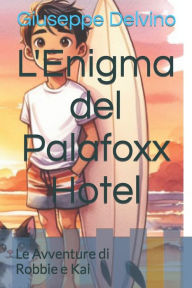 Title: L'Enigma del Palafoxx Hotel: Le Avventure di Robbie e Kai, Author: Giuseppe Delvino