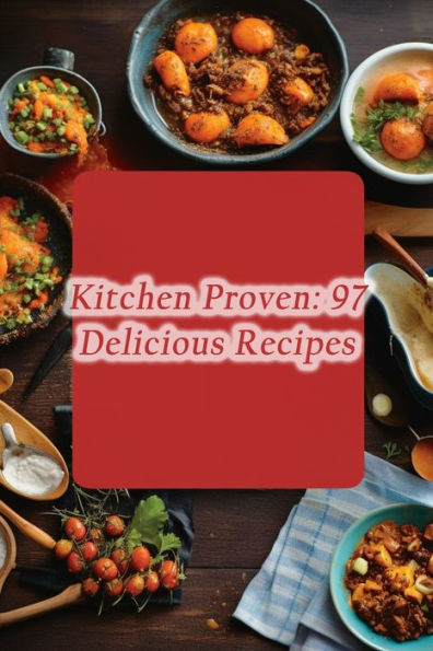Kitchen Proven: 97 Delicious Recipes