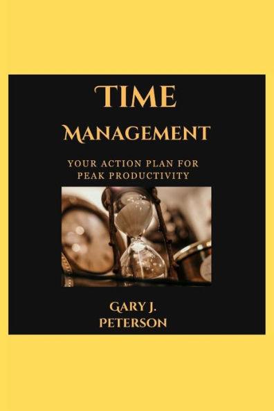 Time management: Your Action Plan for Peak Productivity