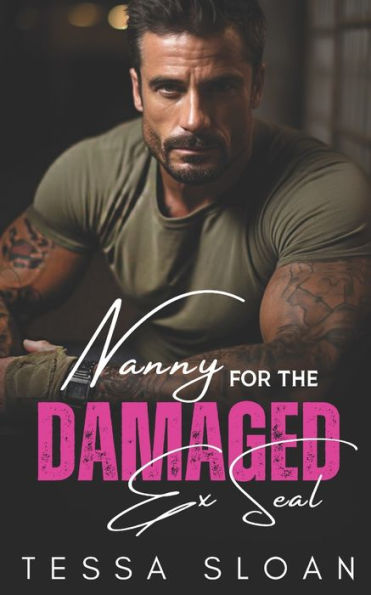 Nanny for the Damaged Ex-SEAL: An Age-Gap, Enemies to Lovers, Surprise Pregnancy Romance