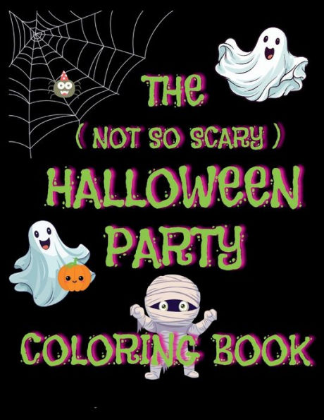 THE (NOT SO SCARY) HALLOWEEN PARTY COLORING BOOK