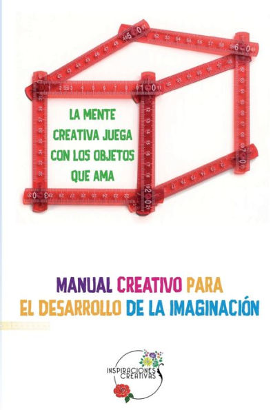 Manual creativo para el desarrollo de la imaginación: La mente creativa juega con los objetos que ama - Libro Metroflexia