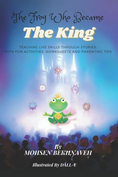 The Frog Who Became The King: Teaching Life Skills to Children Through Stories