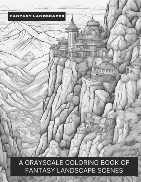 Fantasy Landscapes: A Grayscale Coloring Book of Fantasy Landscape Scenes