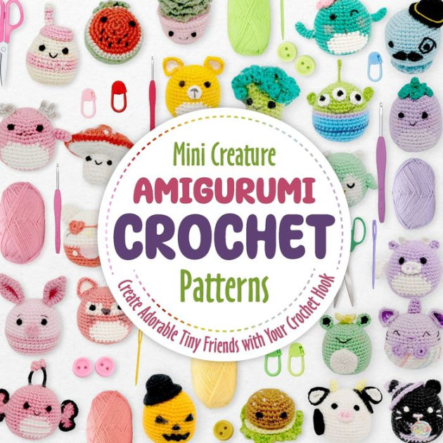 Mini Creature Amigurumi Crochet Patterns: Create Adorable Tiny Friends ...